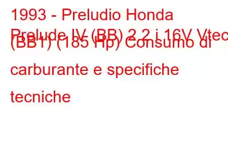 1993 - Preludio Honda
Prelude IV (BB) 2.2 i 16V Vtec (BB1) (185 Hp) Consumo di carburante e specifiche tecniche