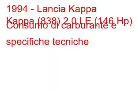 1994 - Lancia Kappa
Kappa (838) 2.0 LE (146 Hp) Consumo di carburante e specifiche tecniche