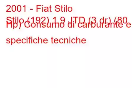 2001 - Fiat Stilo
Stilo (192) 1.9 JTD (3 dr) (80 Hp) Consumo di carburante e specifiche tecniche