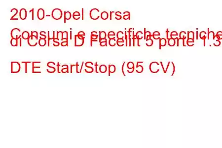 2010-Opel Corsa
Consumi e specifiche tecniche di Corsa D Facelift 5 porte 1.3 DTE Start/Stop (95 CV)