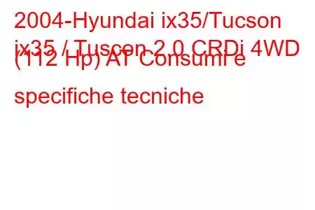 2004-Hyundai ix35/Tucson
ix35 / Tuscon 2.0 CRDi 4WD (112 Hp) AT Consumi e specifiche tecniche