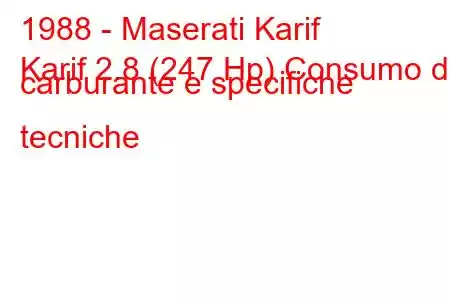 1988 - Maserati Karif
Karif 2.8 (247 Hp) Consumo di carburante e specifiche tecniche