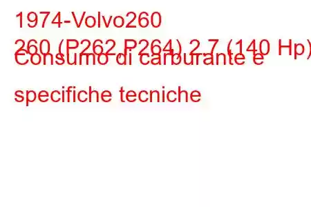 1974-Volvo260
260 (P262,P264) 2.7 (140 Hp) Consumo di carburante e specifiche tecniche