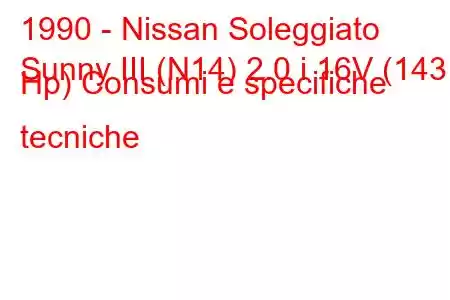 1990 - Nissan Soleggiato
Sunny III (N14) 2.0 i 16V (143 Hp) Consumi e specifiche tecniche