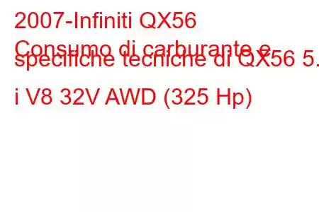 2007-Infiniti QX56
Consumo di carburante e specifiche tecniche di QX56 5.6 i V8 32V AWD (325 Hp)