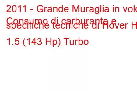 2011 - Grande Muraglia in volo
Consumo di carburante e specifiche tecniche di Hover H6 1.5 (143 Hp) Turbo