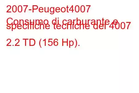 2007-Peugeot4007
Consumo di carburante e specifiche tecniche del 4007 2.2 TD (156 Hp).