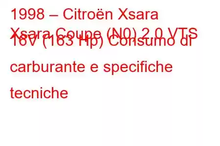 1998 – Citroën Xsara
Xsara Coupe (N0) 2.0 VTS 16V (163 Hp) Consumo di carburante e specifiche tecniche