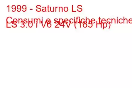 1999 - Saturno LS
Consumi e specifiche tecniche LS 3.0 i V6 24V (185 Hp)