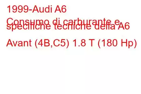 1999-Audi A6
Consumo di carburante e specifiche tecniche della A6 Avant (4B,C5) 1.8 T (180 Hp)