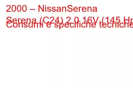 2000 – NissanSerena
Serena (C24) 2.0 16V (145 Hp) Consumi e specifiche tecniche