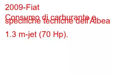 2009-Fiat
Consumo di carburante e specifiche tecniche dell'Albea 1.3 m-jet (70 Hp).