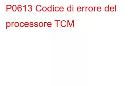 P0613 Codice di errore del processore TCM