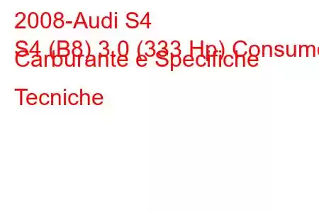 2008-Audi S4
S4 (B8) 3.0 (333 Hp) Consumo Carburante e Specifiche Tecniche