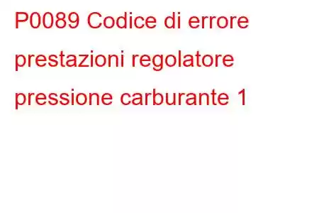 P0089 Codice di errore prestazioni regolatore pressione carburante 1