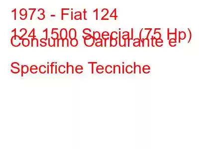 1973 - Fiat 124
124 1500 Special (75 Hp) Consumo Carburante e Specifiche Tecniche