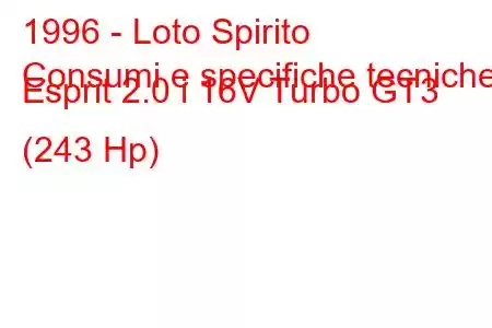 1996 - Loto Spirito
Consumi e specifiche tecniche Esprit 2.0 i 16V Turbo GT3 (243 Hp)