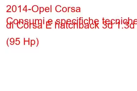 2014-Opel Corsa
Consumi e specifiche tecniche di Corsa E hatchback 3d 1.3d (95 Hp)