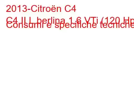 2013-Citroën C4
C4 II L berlina 1.6 VTi (120 Hp) Consumi e specifiche tecniche