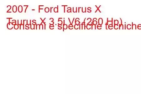 2007 - Ford Taurus X
Taurus X 3.5i V6 (260 Hp) Consumi e specifiche tecniche