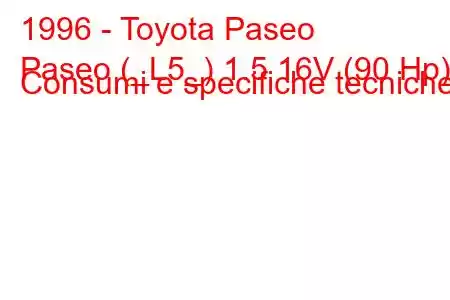 1996 - Toyota Paseo
Paseo (_L5_) 1.5 16V (90 Hp) Consumi e specifiche tecniche