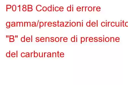 P018B Codice di errore gamma/prestazioni del circuito 