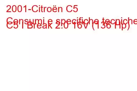 2001-Citroën C5
Consumi e specifiche tecniche C5 I Break 2.0 16V (136 Hp)