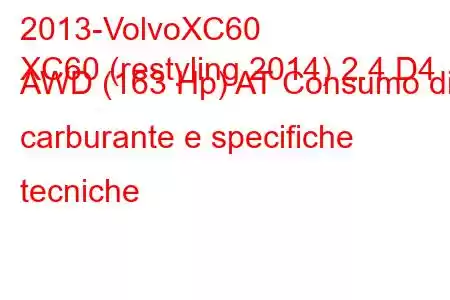 2013-VolvoXC60
XC60 (restyling 2014) 2.4 D4 AWD (163 Hp) AT Consumo di carburante e specifiche tecniche