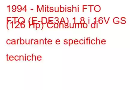 1994 - Mitsubishi FTO
FTO (E-DE3A) 1.8 i 16V GS (126 Hp) Consumo di carburante e specifiche tecniche