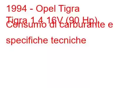 1994 - Opel Tigra
Tigra 1.4 16V (90 Hp) Consumo di carburante e specifiche tecniche