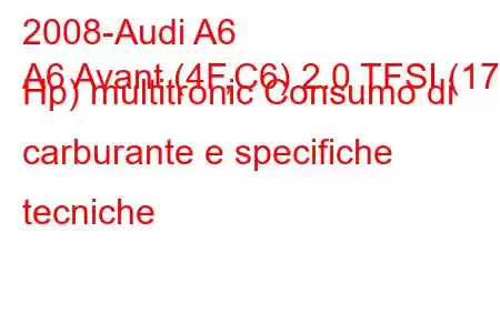 2008-Audi A6
A6 Avant (4F,C6) 2.0 TFSI (170 Hp) multitronic Consumo di carburante e specifiche tecniche