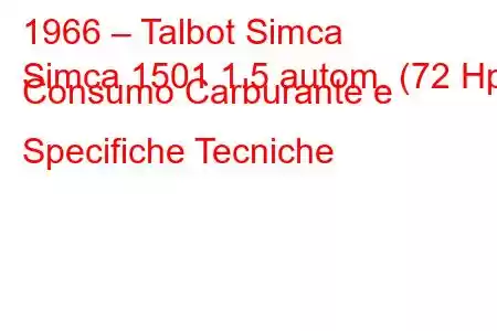 1966 – Talbot Simca
Simca 1501 1.5 autom. (72 Hp) Consumo Carburante e Specifiche Tecniche