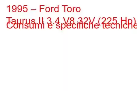 1995 – Ford Toro
Taurus II 3.4 V8 32V (225 Hp) Consumi e specifiche tecniche