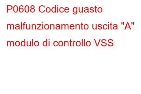 P0608 Codice guasto malfunzionamento uscita 