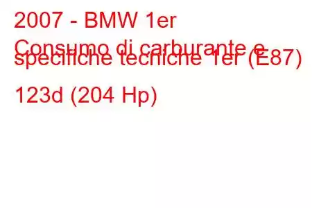 2007 - BMW 1er
Consumo di carburante e specifiche tecniche 1er (E87) 123d (204 Hp)