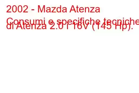 2002 - Mazda Atenza
Consumi e specifiche tecniche di Atenza 2.0 i 16V (145 Hp).