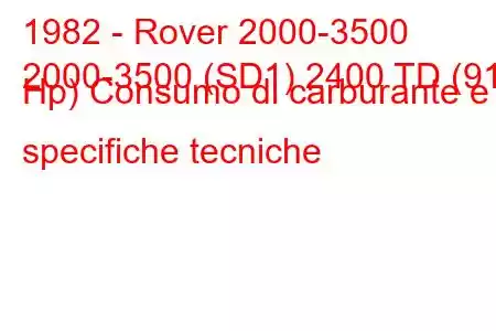 1982 - Rover 2000-3500
2000-3500 (SD1) 2400 TD (91 Hp) Consumo di carburante e specifiche tecniche