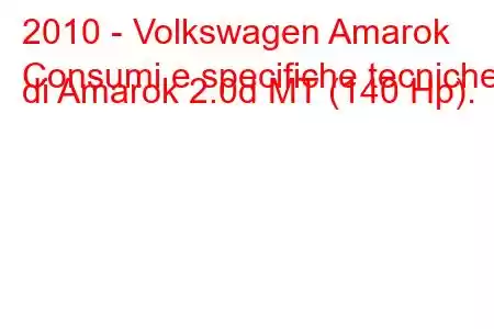 2010 - Volkswagen Amarok
Consumi e specifiche tecniche di Amarok 2.0d MT (140 Hp).