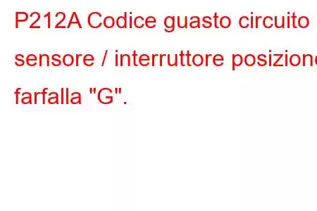 P212A Codice guasto circuito sensore / interruttore posizione farfalla 