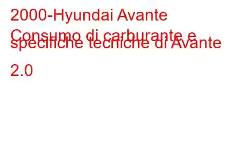 2000-Hyundai Avante
Consumo di carburante e specifiche tecniche di Avante 2.0