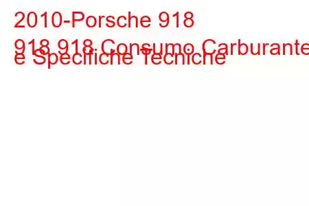 2010-Porsche 918
918 918 Consumo Carburante e Specifiche Tecniche