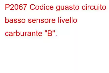 P2067 Codice guasto circuito basso sensore livello carburante 