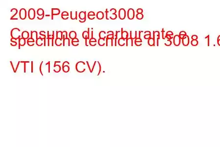 2009-Peugeot3008
Consumo di carburante e specifiche tecniche di 3008 1.6 VTI (156 CV).