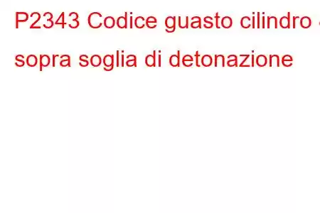 P2343 Codice guasto cilindro 8 sopra soglia di detonazione