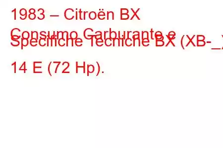 1983 – Citroën BX
Consumo Carburante e Specifiche Tecniche BX (XB-_) 14 E (72 Hp).