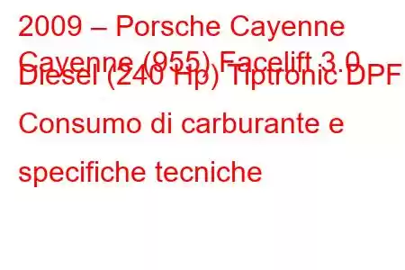 2009 – Porsche Cayenne
Cayenne (955) Facelift 3.0 Diesel (240 Hp) Tiptronic DPF Consumo di carburante e specifiche tecniche