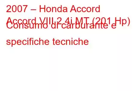 2007 – Honda Accord
Accord VIII 2.4i MT (201 Hp) Consumo di carburante e specifiche tecniche