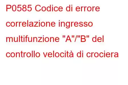 P0585 Codice di errore correlazione ingresso multifunzione 