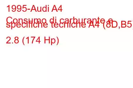 1995-Audi A4
Consumo di carburante e specifiche tecniche A4 (8D,B5) 2.8 (174 Hp)