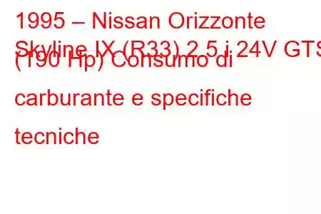 1995 – Nissan Orizzonte
Skyline IX (R33) 2.5 i 24V GTS (190 Hp) Consumo di carburante e specifiche tecniche